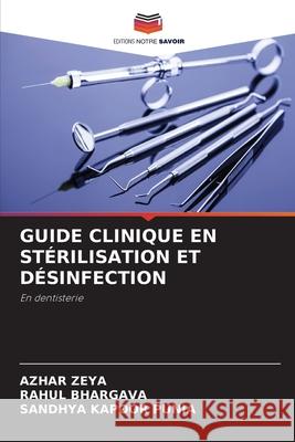 Guide Clinique En Stérilisation Et Désinfection Azhar Zeya, Rahul Bhargava, Sandhya Kapoor Punia 9786204175157