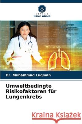 Umweltbedingte Risikofaktoren für Lungenkrebs Dr Muhammad Luqman 9786204175492