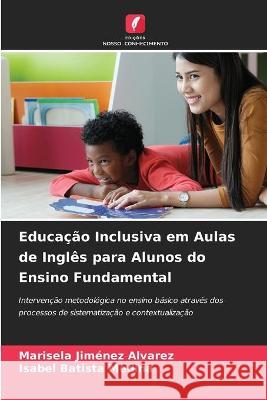 Educação Inclusiva em Aulas de Inglês para Alunos do Ensino Fundamental Marisela Jiménez Alvarez, Isabel Batista Medina 9786204175591