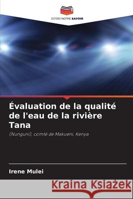 Évaluation de la qualité de l'eau de la rivière Tana Irene Mulei 9786204176000 Editions Notre Savoir