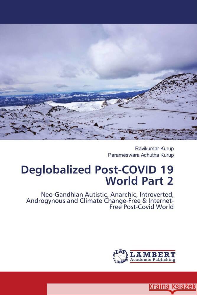 Deglobalized Post-COVID 19 World Part 2 Kurup, Ravikumar, Achutha Kurup, Parameswara 9786204181981 LAP Lambert Academic Publishing