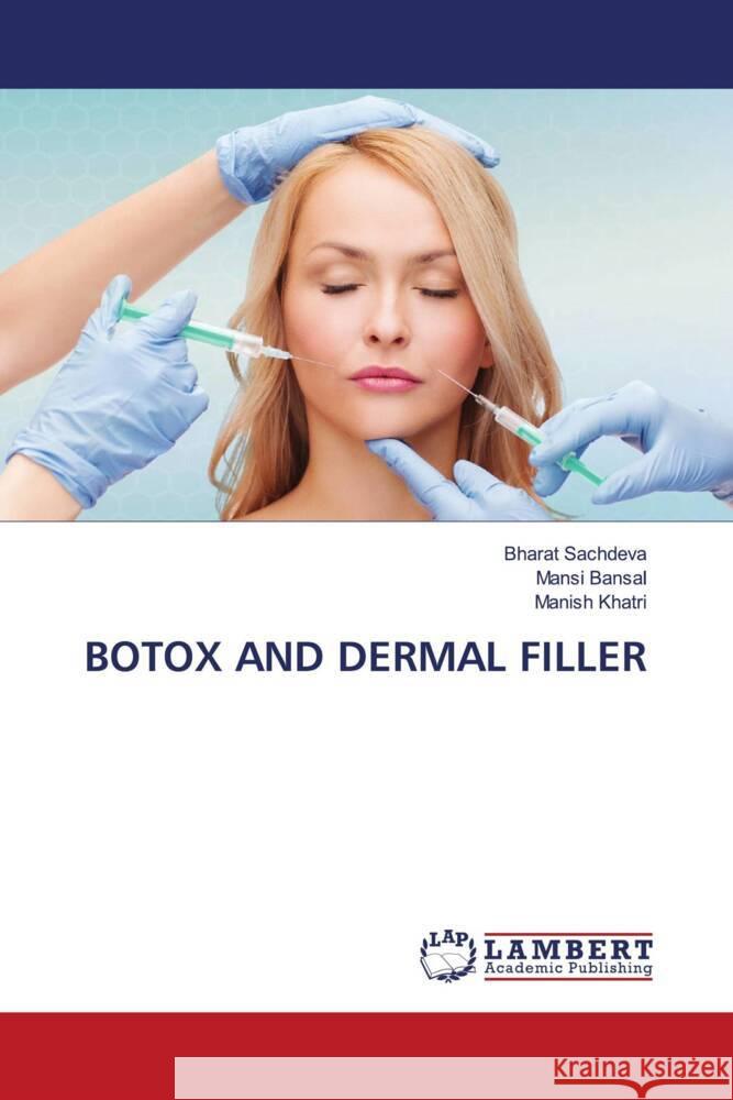 BOTOX AND DERMAL FILLER Sachdeva, Bharat, Bansal, Mansi, Khatri, Manish 9786204182230 LAP Lambert Academic Publishing