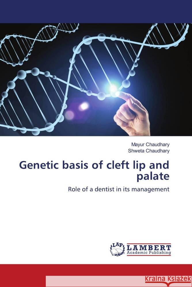 Genetic basis of cleft lip and palate Chaudhary, Mayur, Chaudhary, Shweta 9786204182513