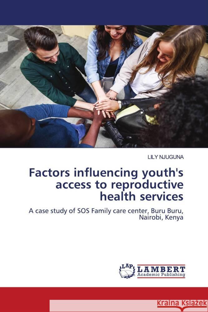 Factors influencing youth's access to reproductive health services NJUGUNA, LILY 9786204182568