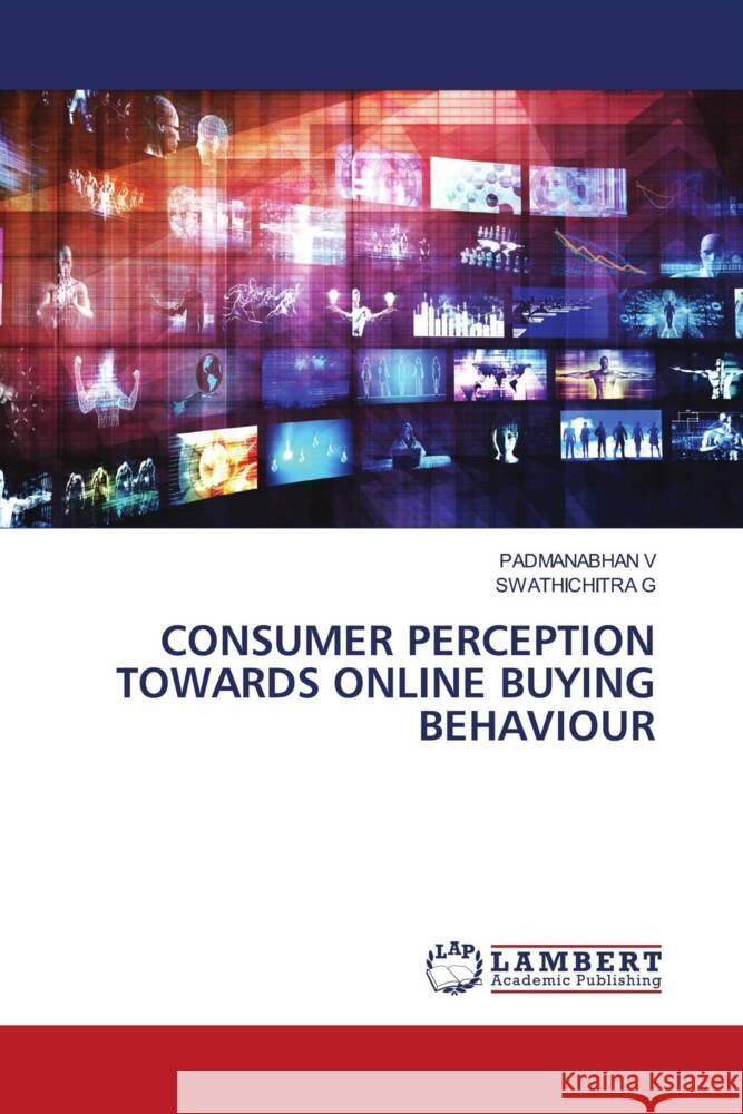 CONSUMER PERCEPTION TOWARDS ONLINE BUYING BEHAVIOUR V, PADMANABHAN, G, SWATHICHITRA 9786204182575 LAP Lambert Academic Publishing