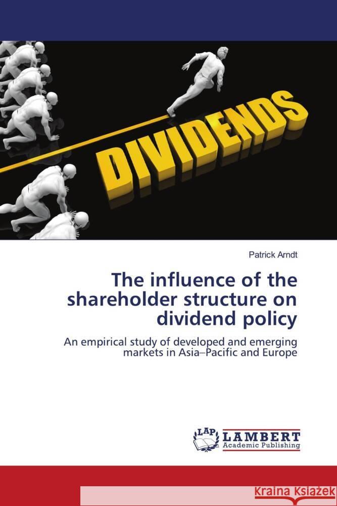 The influence of the shareholder structure on dividend policy Arndt, Patrick 9786204182919