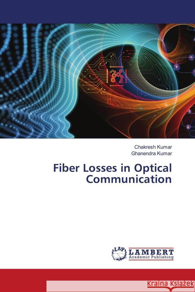 Fiber Losses in Optical Communication Kumar, Chakresh, Kumar, Ghanendra 9786204183046