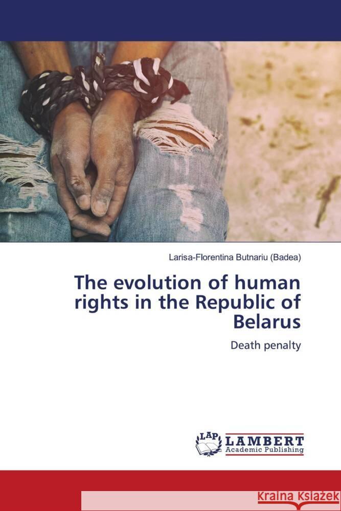 The evolution of human rights in the Republic of Belarus Butnariu (Badea), Larisa-Florentina 9786204183091