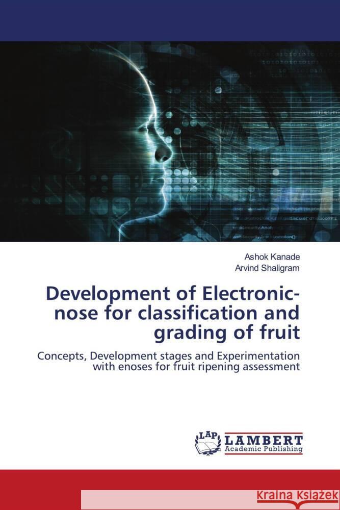 Development of Electronic-nose for classification and grading of fruit Kanade, Ashok, Shaligram, Arvind 9786204183114