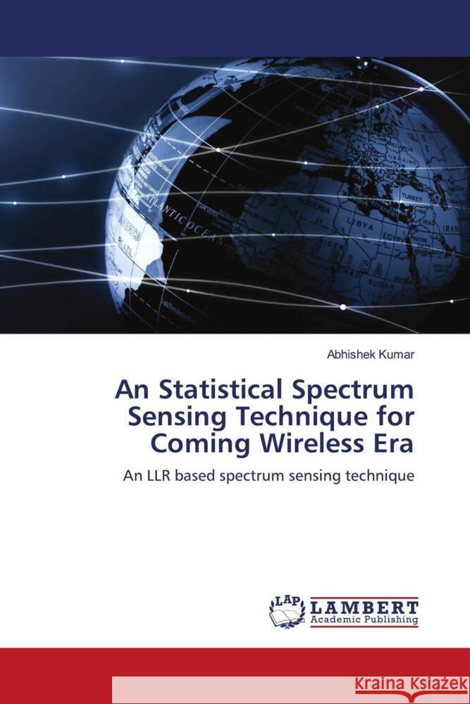 An Statistical Spectrum Sensing Technique for Coming Wireless Era Kumar, Abhishek 9786204183220 LAP Lambert Academic Publishing