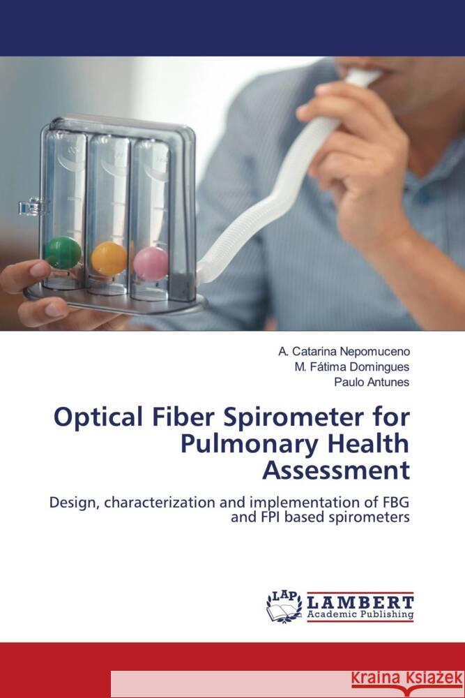 Optical Fiber Spirometer for Pulmonary Health Assessment Nepomuceno, A. Catarina, Domingues, M. Fátima, Antunes, Paulo 9786204183275