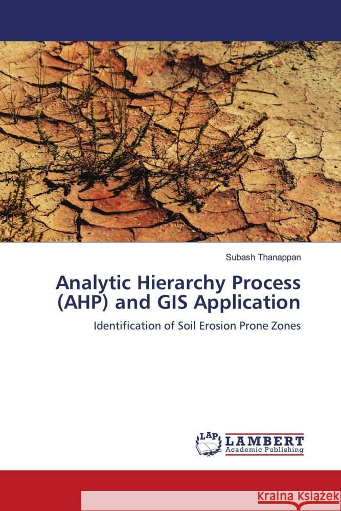 Analytic Hierarchy Process (AHP) and GIS Application Thanappan, Subash 9786204183428