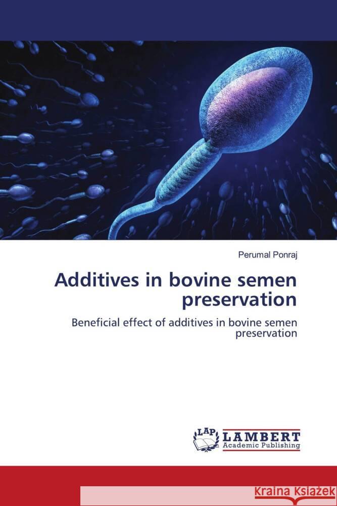 Additives in bovine semen preservation Ponraj, Perumal 9786204183589