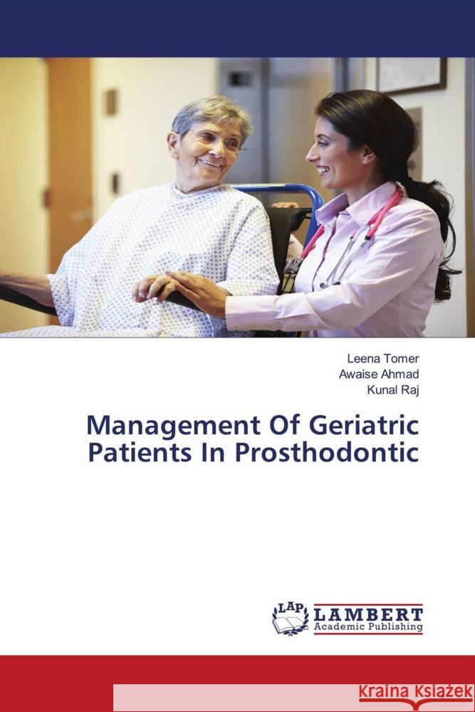 Management Of Geriatric Patients In Prosthodontic Tomer, Leena, Ahmad, Awaise, Raj, Kunal 9786204183862 LAP Lambert Academic Publishing