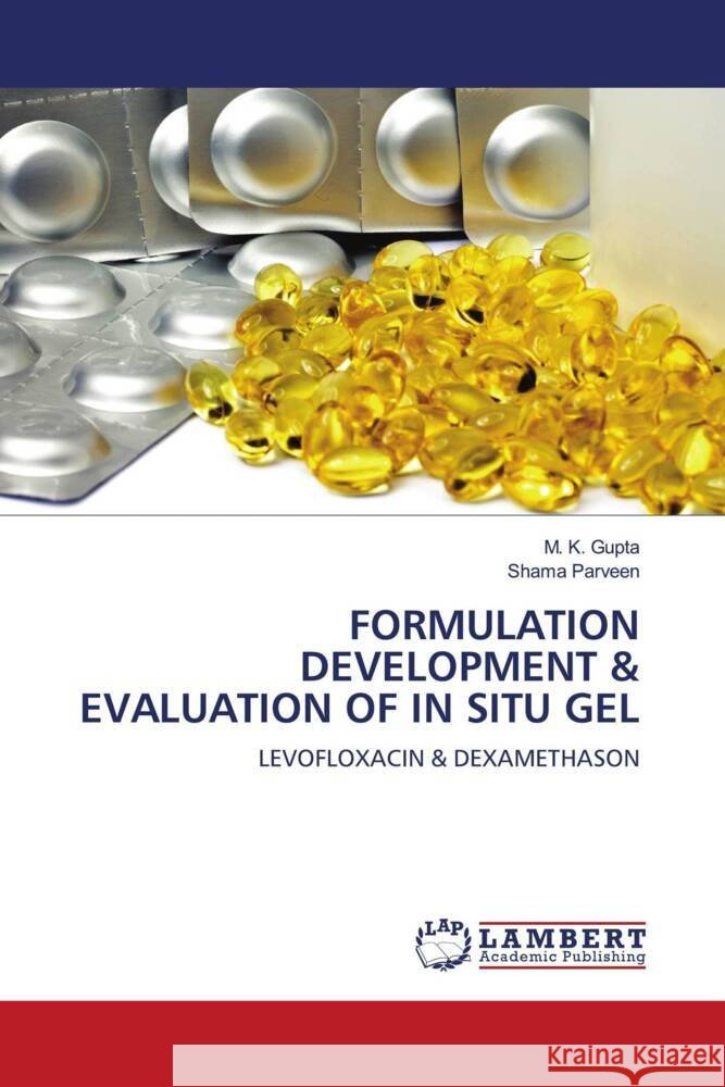 FORMULATION DEVELOPMENT & EVALUATION OF IN SITU GEL Gupta, M. K., Parveen, Shama 9786204183886