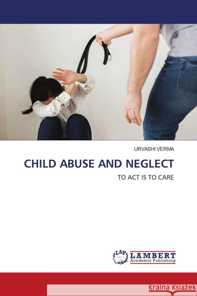 CHILD ABUSE AND NEGLECT Verma, Urvashi 9786204183909