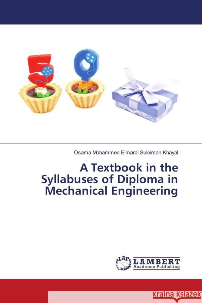 A Textbook in the Syllabuses of Diploma in Mechanical Engineering Khayal, Osama Mohammed Elmardi Suleiman 9786204183954