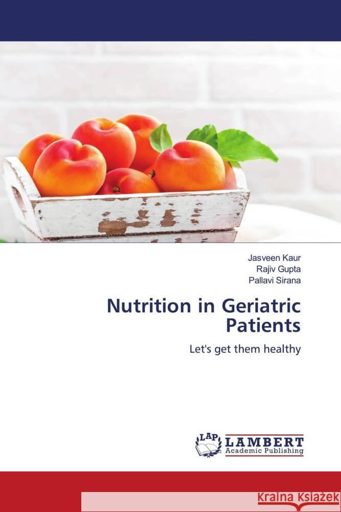 Nutrition in Geriatric Patients Kaur, Jasveen, Gupta, Rajiv, Sirana, Pallavi 9786204184265