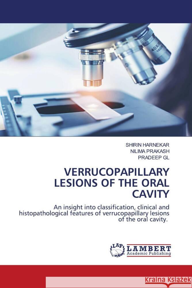 VERRUCOPAPILLARY LESIONS OF THE ORAL CAVITY HARNEKAR, SHIRIN, Prakash, Nilima, GL, Pradeep 9786204184524