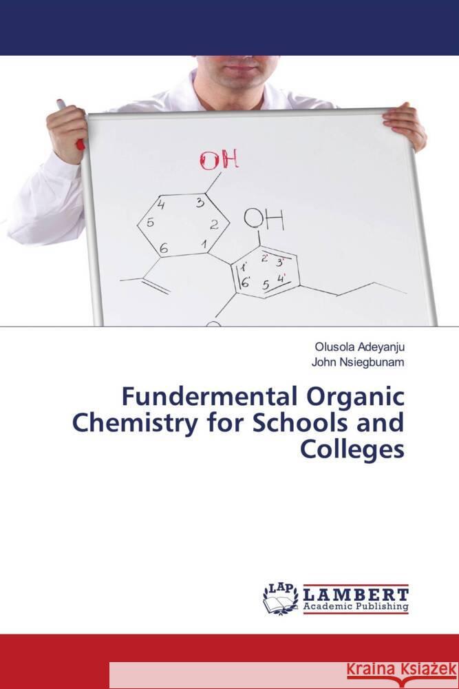 Fundermental Organic Chemistry for Schools and Colleges Adeyanju, Olusola, Nsiegbunam, John 9786204184579