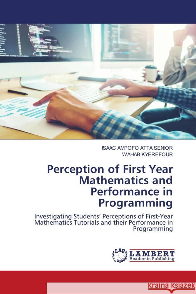 Perception of First Year Mathematics and Performance in Programming Ampofo Atta Senior, Isaac, KYEREFOUR, WAHAB 9786204184760