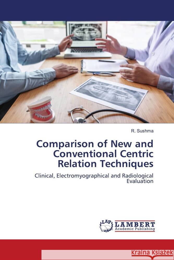 Comparison of New and Conventional Centric Relation Techniques Sushma, R. 9786204184814