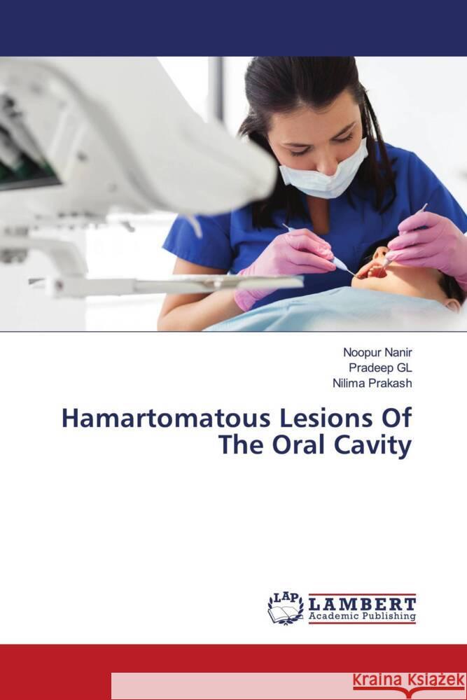 Hamartomatous Lesions Of The Oral Cavity Nanir, Noopur, GL, Pradeep, Prakash, Nilima 9786204184906 LAP Lambert Academic Publishing