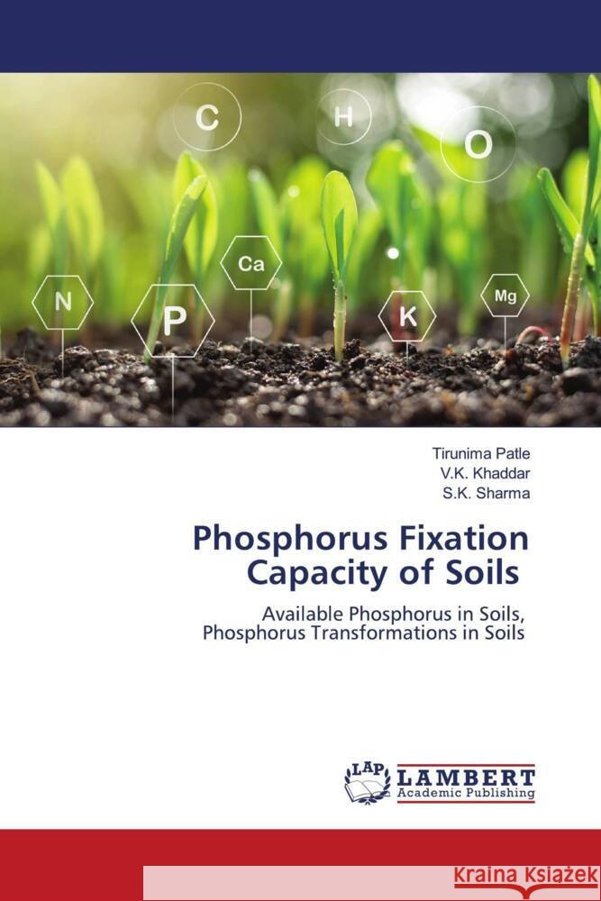 Phosphorus Fixation Capacity of Soils Patle, Tirunima, Khaddar, V.K., Sharma, S.K. 9786204184920
