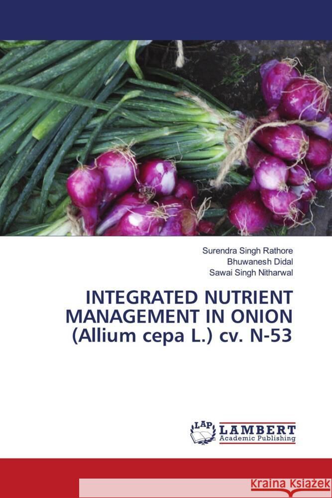 INTEGRATED NUTRIENT MANAGEMENT IN ONION (Allium cepa L.) cv. N-53 Rathore, Surendra Singh, Didal, Bhuwanesh, Nitharwal, Sawai Singh 9786204184937 LAP Lambert Academic Publishing