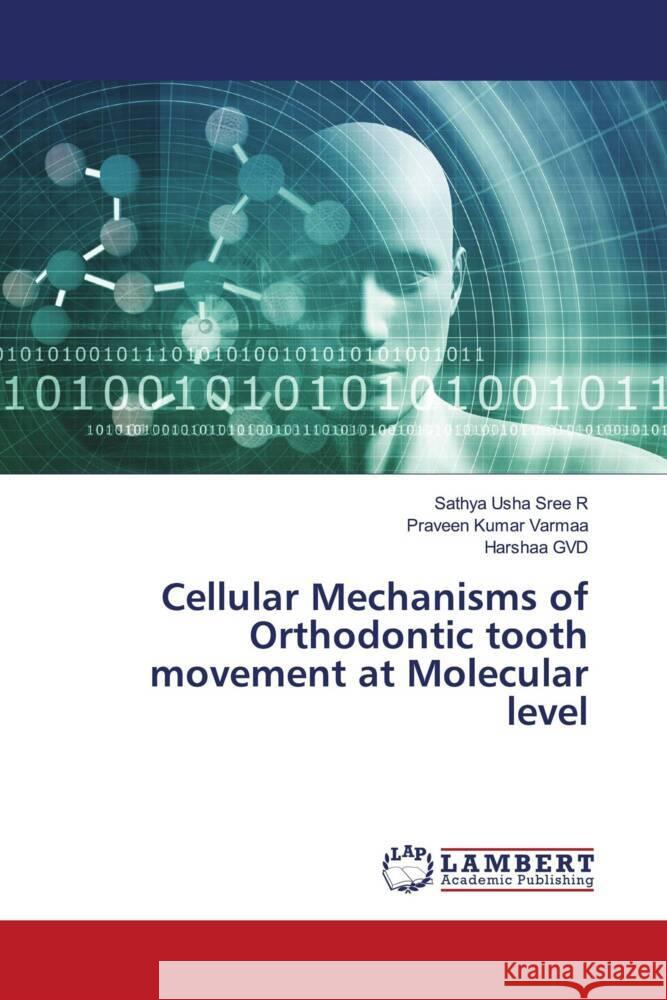 Cellular Mechanisms of Orthodontic tooth movement at Molecular level R, Sathya Usha Sree, Varmaa, Praveen Kumar, GVD, Harshaa 9786204185057 LAP Lambert Academic Publishing