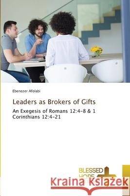 Leaders as Brokers of Gifts Ebenezer Afolabi 9786204185316 Blessed Hope Publishing