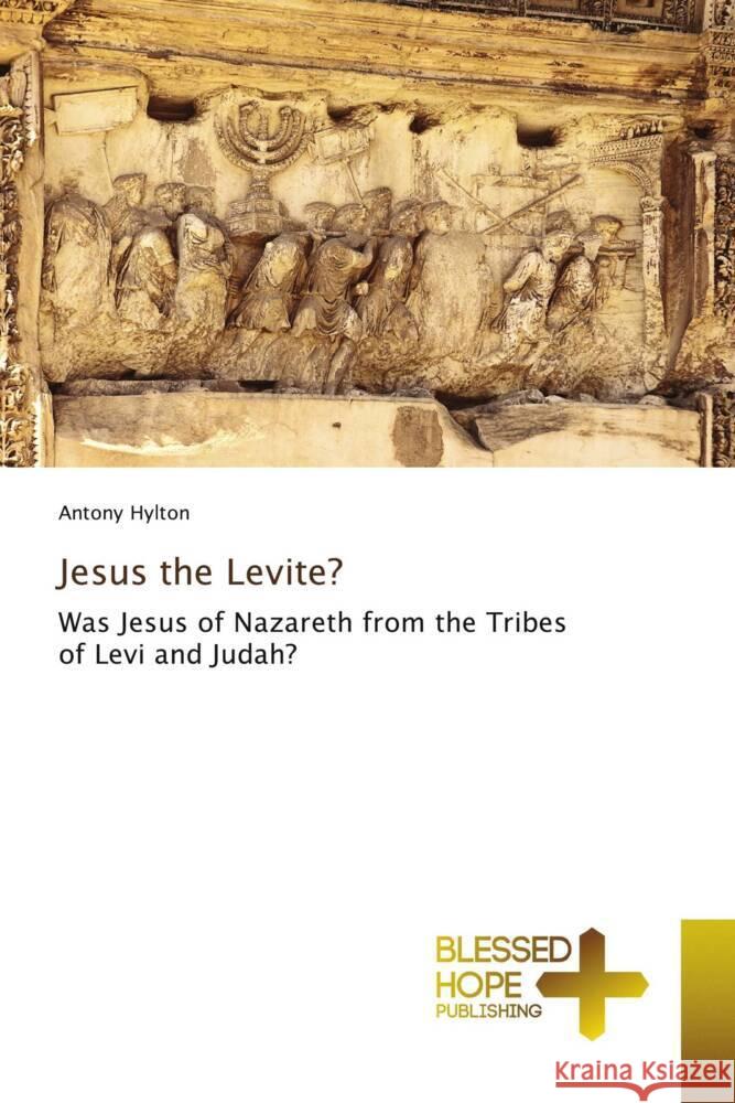 Jesus the Levite? Hylton, Antony 9786204186009 Blessed Hope Publishing