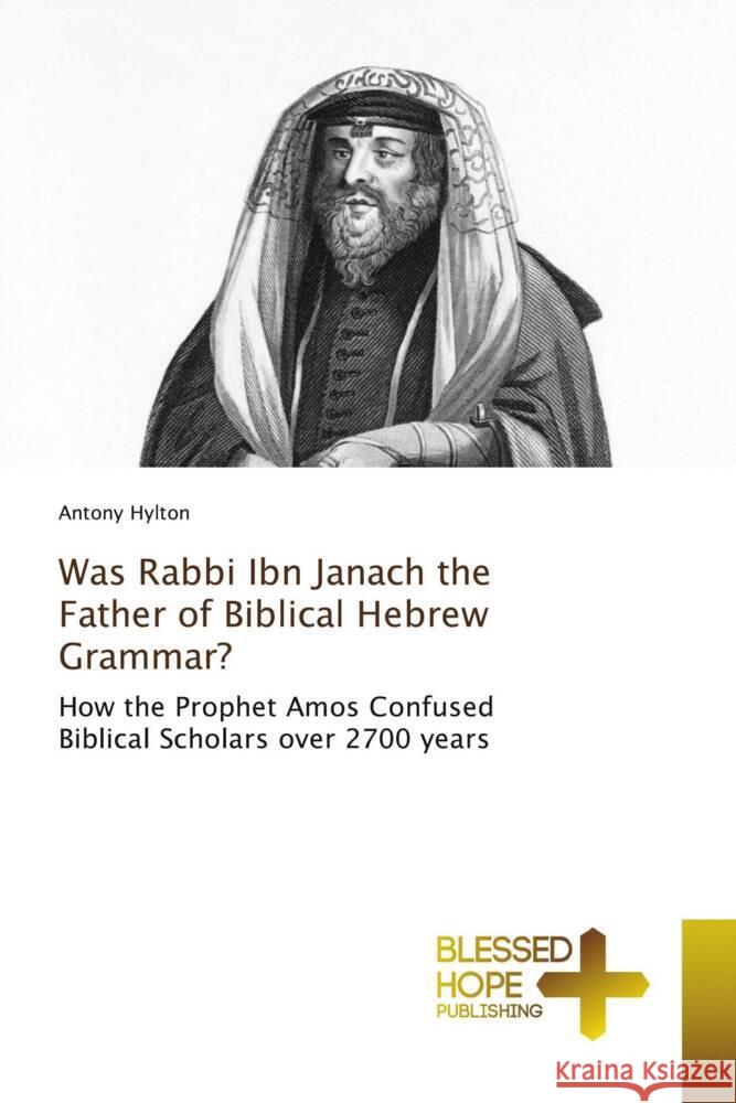 Was Rabbi Ibn Janach the Father of Biblical Hebrew Grammar? Hylton, Antony 9786204186061 Blessed Hope Publishing