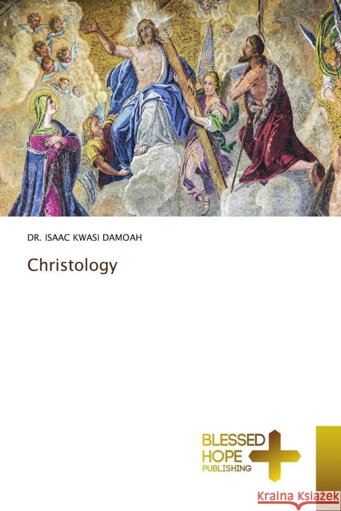 Christology DAMOAH, DR. ISAAC KWASI 9786204186085 Blessed Hope Publishing