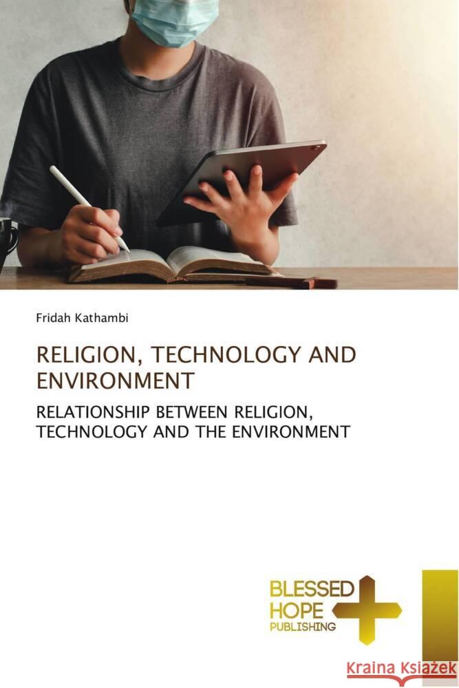 RELIGION, TECHNOLOGY AND ENVIRONMENT Kathambi, Fridah 9786204186283