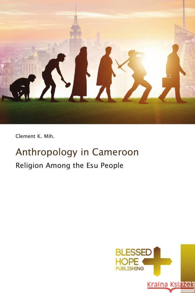 Anthropology in Cameroon K. Mih., Clement 9786204186412 Blessed Hope Publishing