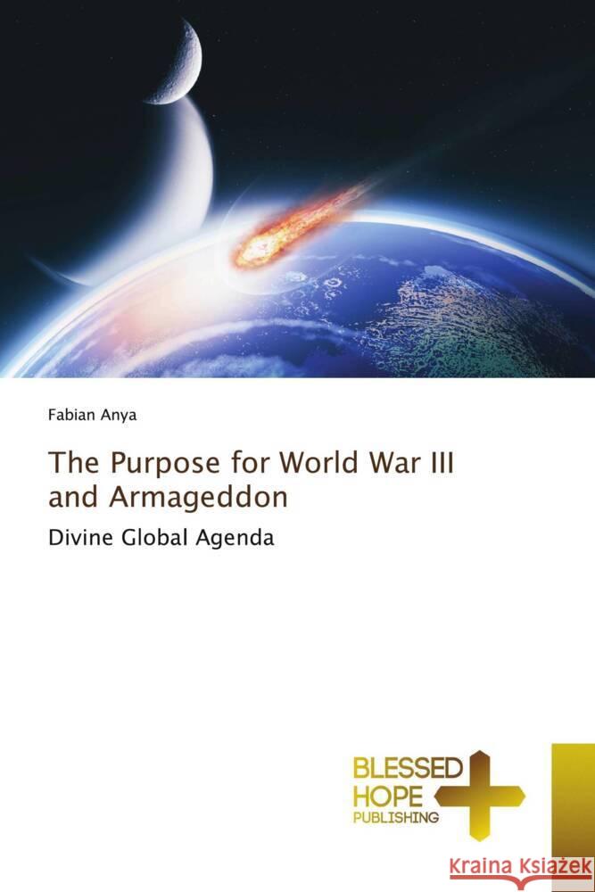 The Purpose for World War III and Armageddon Anya, Fabian 9786204186658