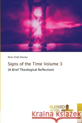Signs of the Time Volume 3 Peter Chidi Okuma 9786204186832