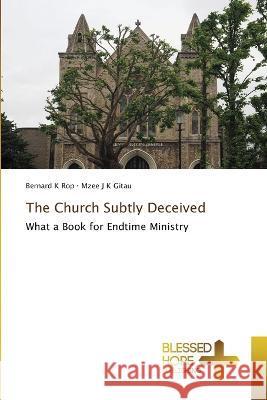 The Church Subtly Deceived Bernard K Rop Mzee J K Gitau  9786204187457 International Book Market Service Ltd