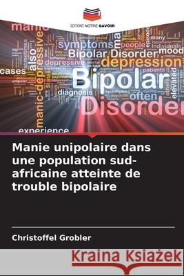 Manie unipolaire dans une population sud-africaine atteinte de trouble bipolaire Grobler, Christoffel 9786204187914