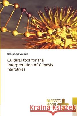 Cultural tool for the interpretation of Genesis narratives Udogu Chukwuebuka 9786204188089 Blessed Hope Publishing