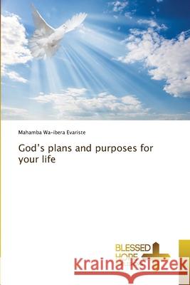 God's plans and purposes for your life Mahamba Wa-Iber 9786204188171