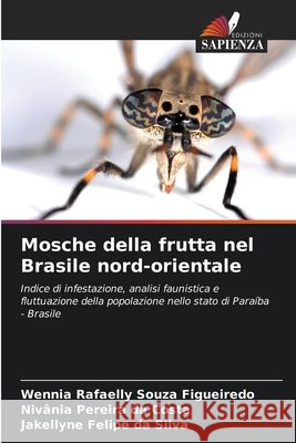 Mosche della frutta nel Brasile nord-orientale Souza Figueiredo, Wennia Rafaelly, Pereira da Costa, Nivânia, Felipe da Silva, Jakellyne 9786204188652