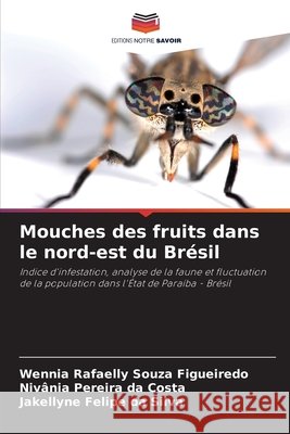 Mouches des fruits dans le nord-est du Brésil Souza Figueiredo, Wennia Rafaelly, Pereira da Costa, Nivânia, Felipe da Silva, Jakellyne 9786204188669
