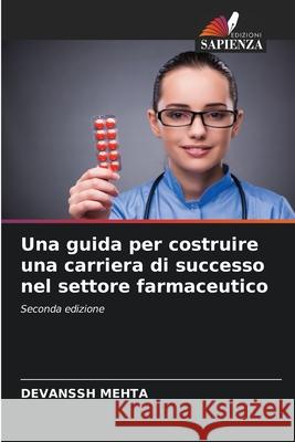 Una guida per costruire una carriera di successo nel settore farmaceutico Mehta, Devanssh 9786204189215