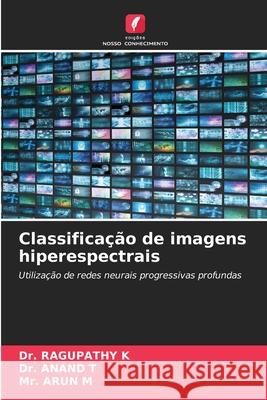 Classificação de imagens hiperespectrais K, Dr. RAGUPATHY, T, Dr. ANAND, M, Mr. ARUN 9786204189413 Edições Nosso Conhecimento