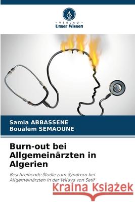 Burn-out bei Allgemeinärzten in Algerien ABBASSENE, Samia, SEMAOUNE, Boualem 9786204189604 Verlag Unser Wissen