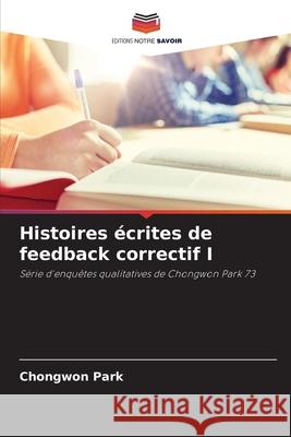 Histoires écrites de feedback correctif I Park, Chongwon 9786204189802 Editions Notre Savoir