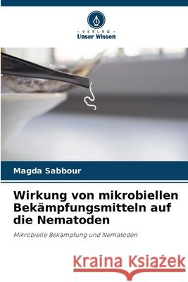 Wirkung von mikrobiellen Bekämpfungsmitteln auf die Nematoden Sabbour, Magda 9786204189901