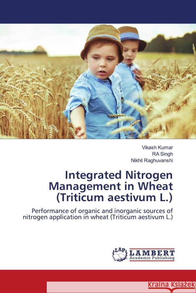 Integrated Nitrogen Management in Wheat (Triticum aestivum L.) Kumar, Vikash, Singh, RA, Raghuvanshi, Nikhil 9786204190129